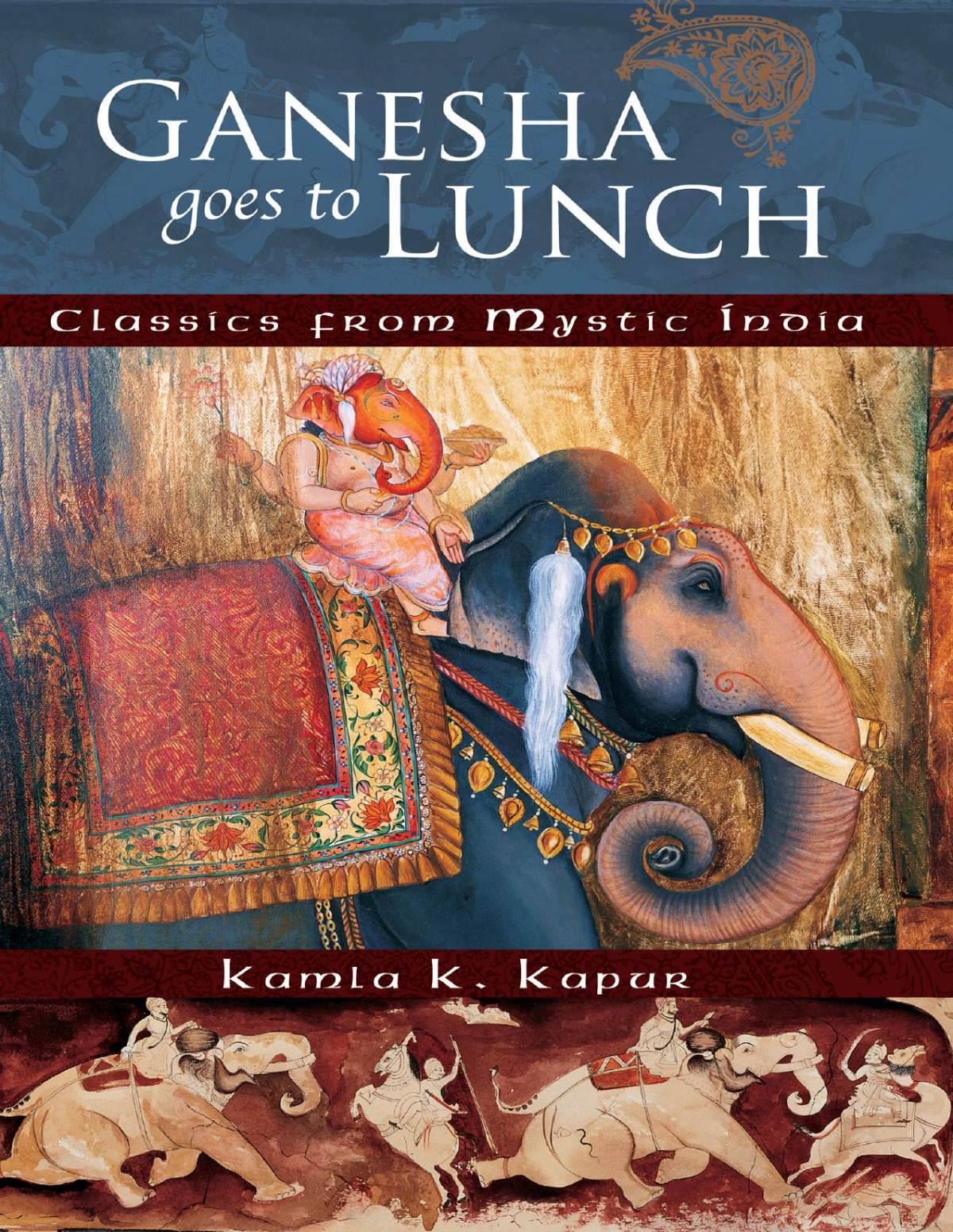 Ganesha Goes To Lunch Classics From Mystic India Kamla K Kapur