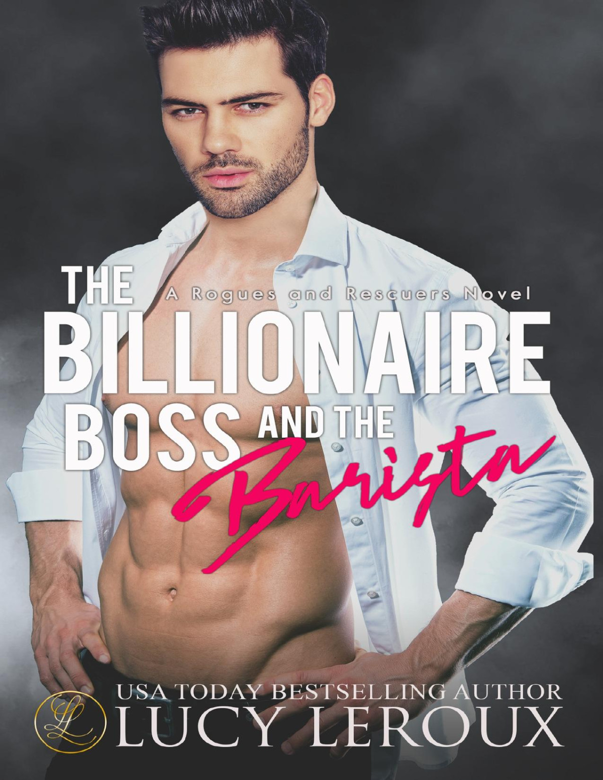 The Billionaire Boss And The Barista A Secondchance Marriage Of Convenience Enemiestolovers Romance Rogues And Rescuers Book 5 Lucy Leroux