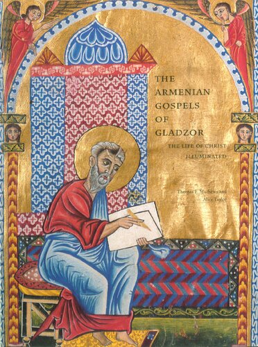 The Armenian Gospels Of Gladzor The Life Of Christ Illuminated An Illustrated Armenian Life Of Christ Thomas F Matthews