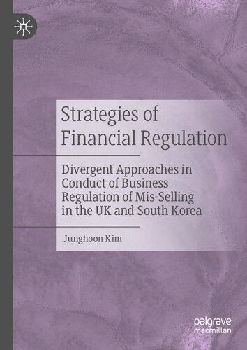 Strategies Of Financial Regulation Divergent Approaches In Conduct Of Business Regulation Of Misselling In The Uk And South Korea Junghoon Kim