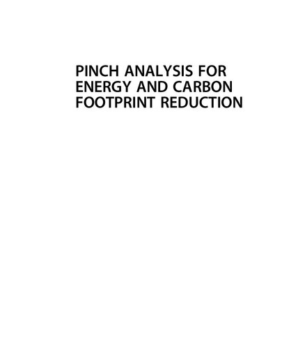 Pinch Analysis For Energy And Carbon Footprint Reduction User Guide To Process Integration For The Efficient Use Of Energy Third Edition Ian C Kemp Jeng Shium Lim Editor