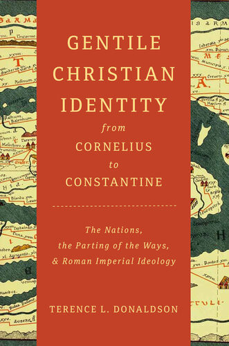 Gentile Christian Identity From Cornelius to Constantine The Nations the Parting of the Ways and Roman Imperial Ideology 1st Edition by Terence Donaldson 0802871755 978-0802871756