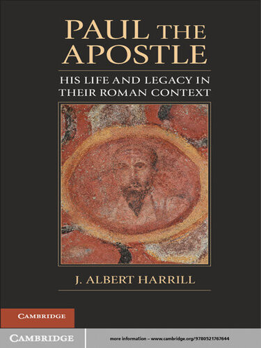 Paul The Apostle His Life And Legacy In Their Roman Context J Albert Harrill
