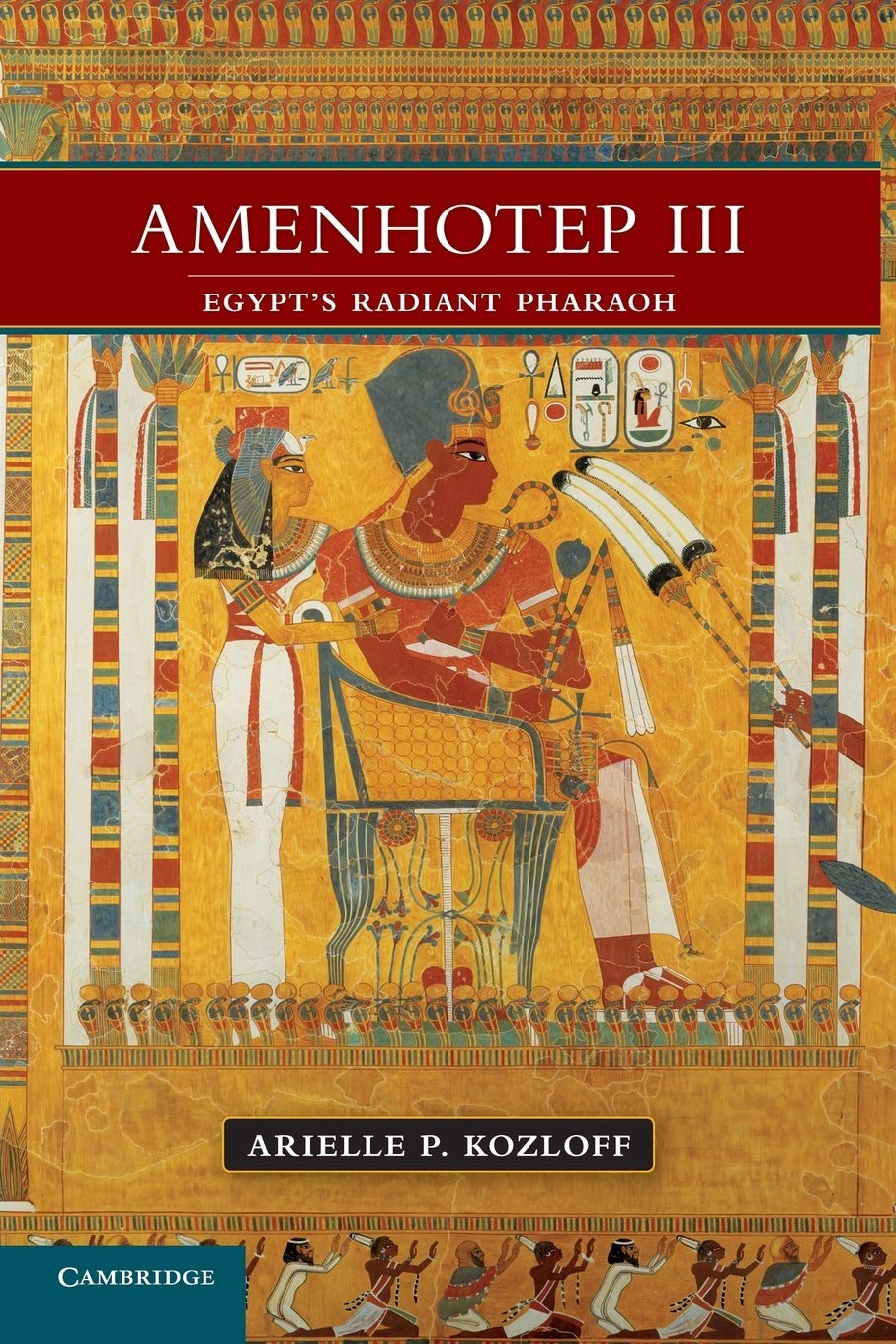 Amenhotep Iii Egypts Radiant Pharaoh Arielle P Kozloff