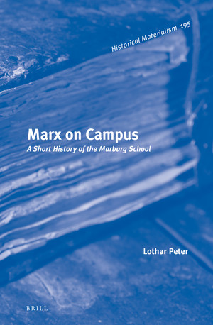Marx On Campus A Short History Of The Marburg School Lothar Peter