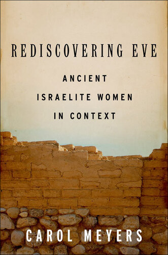 Rediscovering Eve Ancient Israelite Women In Context Carol Meyers