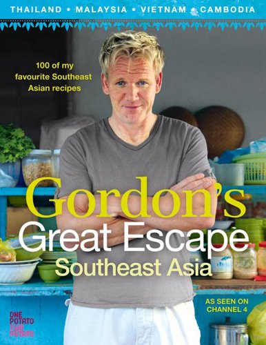 Gordons Great Escape Southeast Asia 100 Of My Favourite Southeast Asian Recipes Uk Ed Gordon Ramsay
