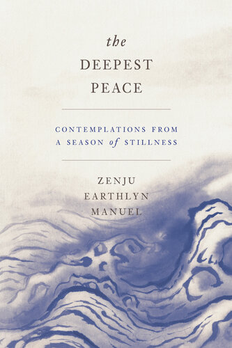 The Deepest Peace Contemplations From A Season Of Stillness Zenju Earthlyn Manuel