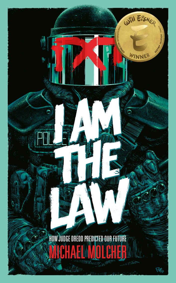 I Am The Law How Judge Dredd Predicted Our Future Michael Molcher