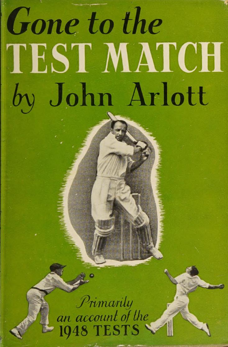 Gone To The Test Match Primarily An Account Of The Test Series Of 1948 John Arlott