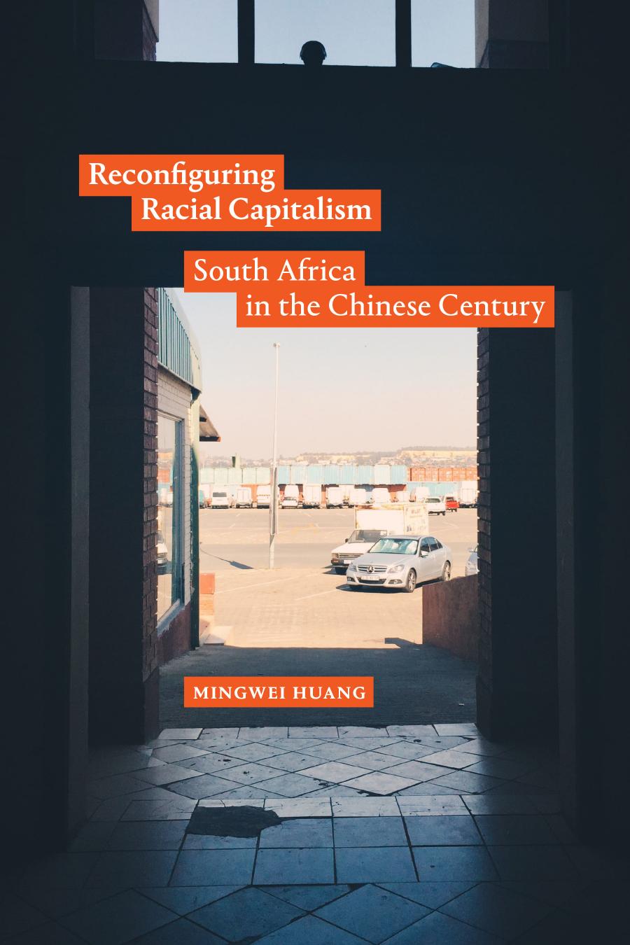 Reconfiguring Racial Capitalism South Africa In The Chinese Century 1st Edition Mingwei Huang