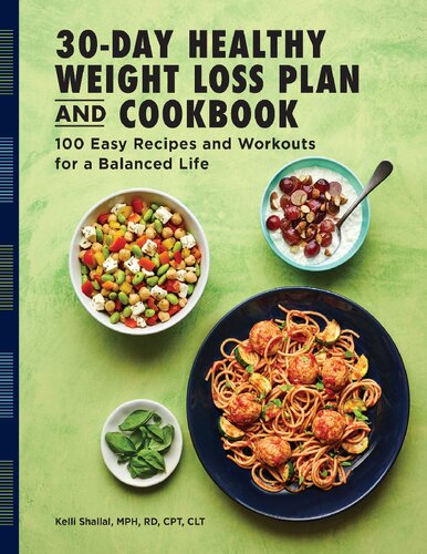 The 30day Healthy Weight Loss Plan And Cookbook 100 Easy Recipes And Workouts For A Balanced Life Kelli Shallal