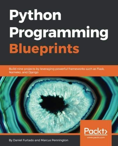 Python Programming Blueprints Daniel Furtado Marcus Pennington