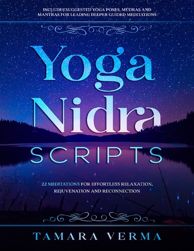 Yoga Nidra Scripts 22 Meditations For Effortless Relaxation Rejuvenation And Reconnection Tamara Verma