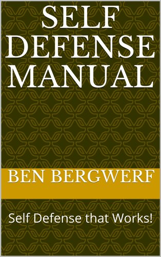 Self Defense Manual Self Defense That Works Bergwerf Ben