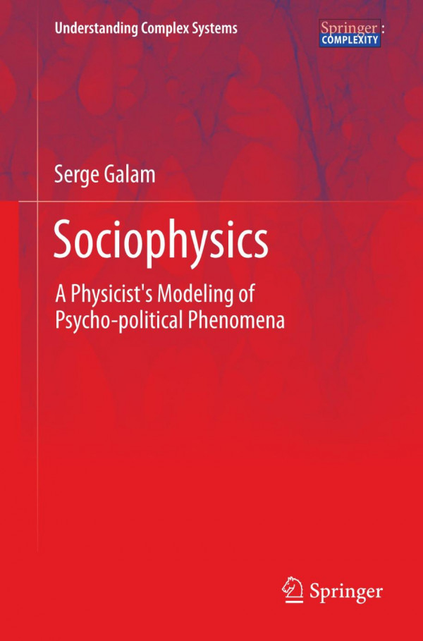 Sociophysics A Physicists Modeling Of Psychopolitical Phenomena Galam