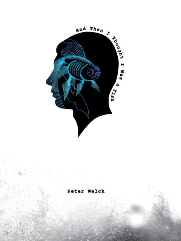 And Then I Thought I Was A Fish Welch Peter Welch Peter