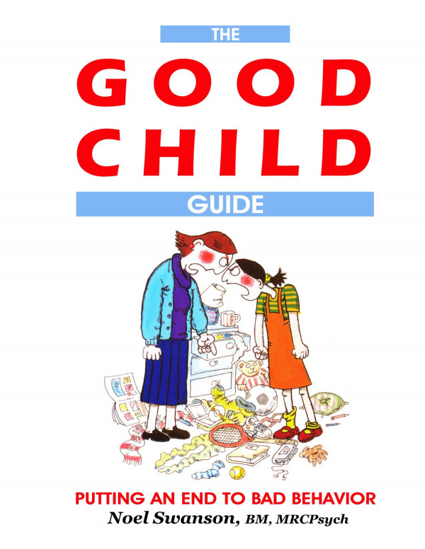 The Good Child Guide Putting An End To Bad Behavior 2nd Ed Swanson