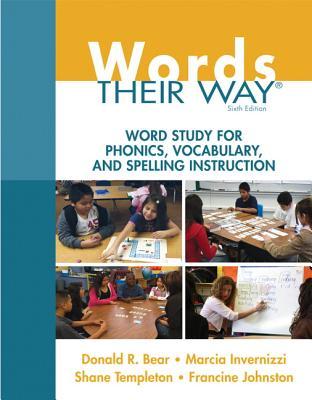 Words Their Way Word Study For Phonics Vocabulary And Spelling Instruction Global Edition Sixth Edition Bear
