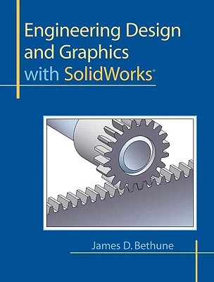 Engineering Design And Graphics With Solidworks James D Bethune