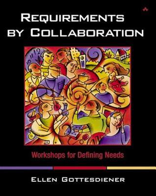 Requirements By Collaboration Workshops For Defining Needs 8th Printing Gottesdiener