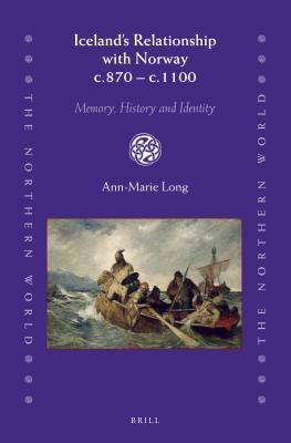 Icelands Relationship With Norway C 870 C 1100 Memory History And Identity Annmarie Long