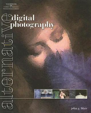 Alternative Digital Photography Blair John G