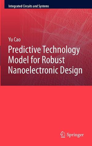Predictive Technology Model For Robust Nanoelectronic Design Yu