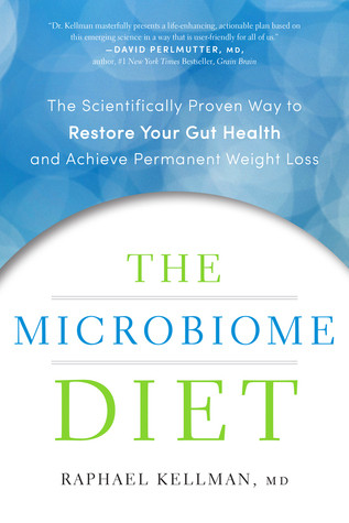 The Microbiome Diet The Scientifically Proven Way To Restore Your Gut Health And Achieve Permanent Weight Loss First Da Capo Press Edition Kellman