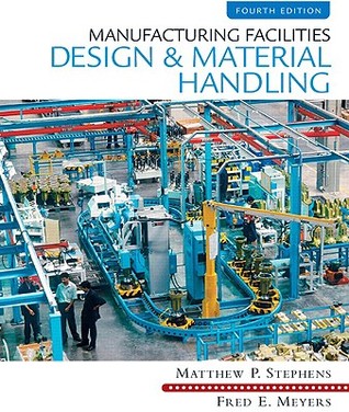 Manufacturing Facilities Design And Material Handling 4th Ed Stephens