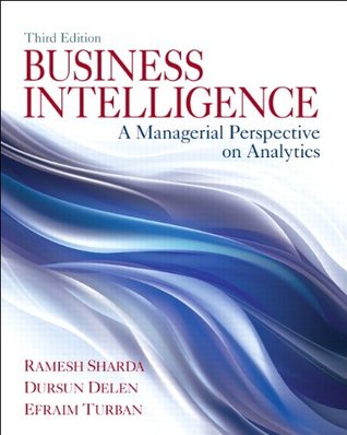 Business Intelligence A Managerial Perspective On Analytics 3 Ed Global Ed Delen