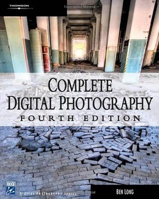 Complete Digital Photography Includes Index 4th Ed Long Ben