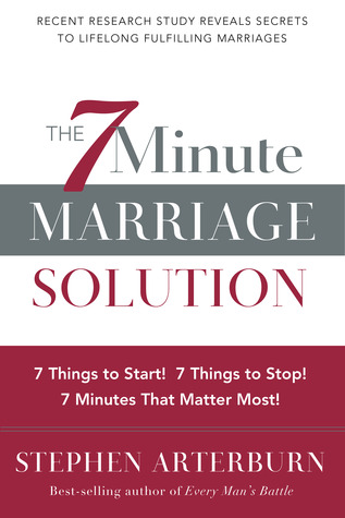 The 7 Minute Marriage Solution 7 Things To Stop 7 Things To Start 7 Minutes That Matter Most Arterburn