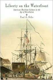 Liberty On The Waterfront American Maritime Culture In The Age Of Revolution United States Navy Gilje