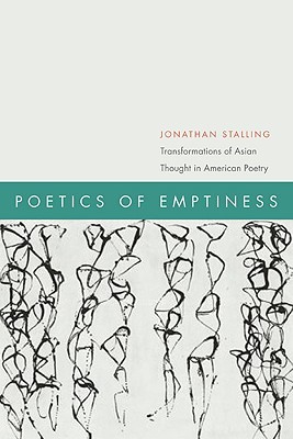 Poetics Of Emptiness Transformations Of Asian Thought In American Poetry Stalling