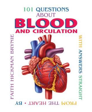 101 Questions About Blood And Circulation Revised Edition With Answers Straight From The Heart 2nd Edition Brynie