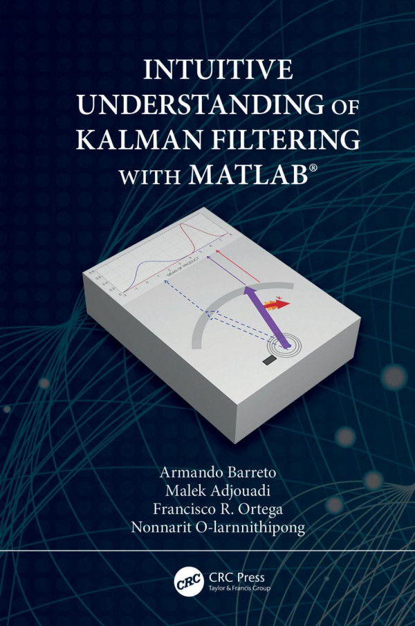 Intuitive Understanding Of Kalman Filtering With Matlab First Edition Adjouadi