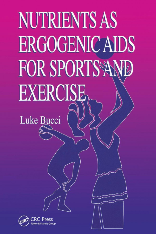 Nutrients As Ergogenic Aids For Sports And Exercise Bucci Luke R