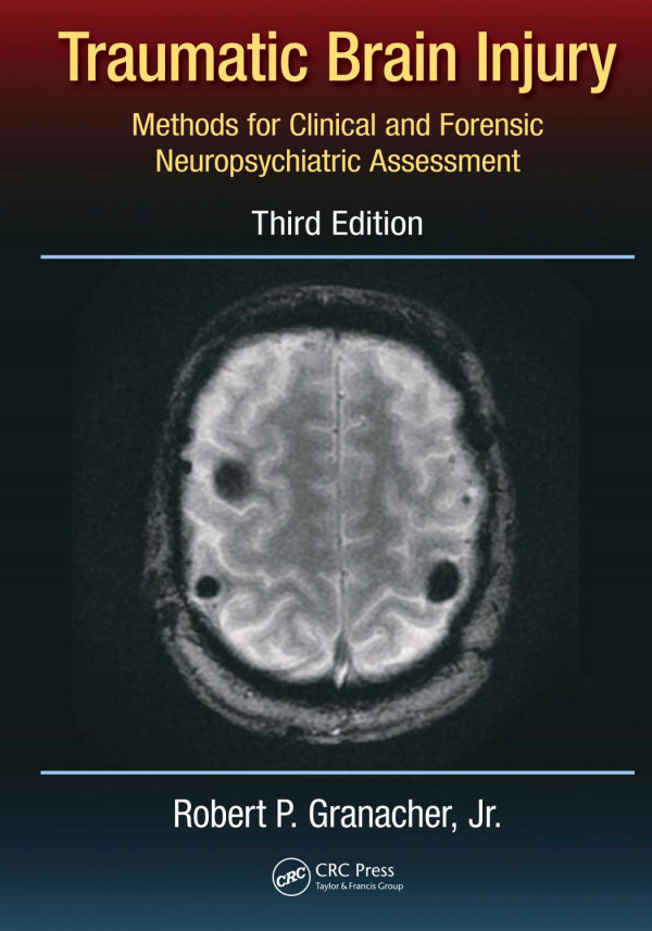 Traumatic Brain Injury Methods For Clinical And Forensic Neuropsychiatric Assessment Third Ed Robert P Granacher Jr