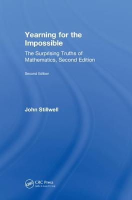 Yearning For The Impossible The Surprising Truths Of Mathematics Second Edition Stillwell