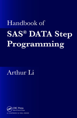 Handbook of SAS DATA Step programming 1st Edition by Arthur Li ISBN 1466552387 9781466552388