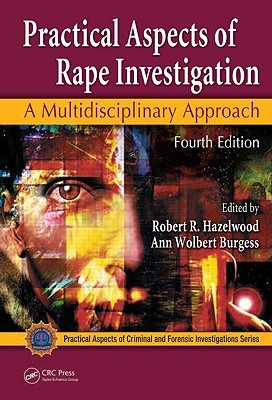 Practical Aspects Of Rape Investigation A Multidisciplinary Approach 4th Ed Hazelwood