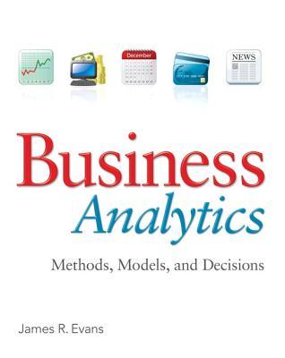 Business Analytics Methods Models And Decisions Internat Ed Evans