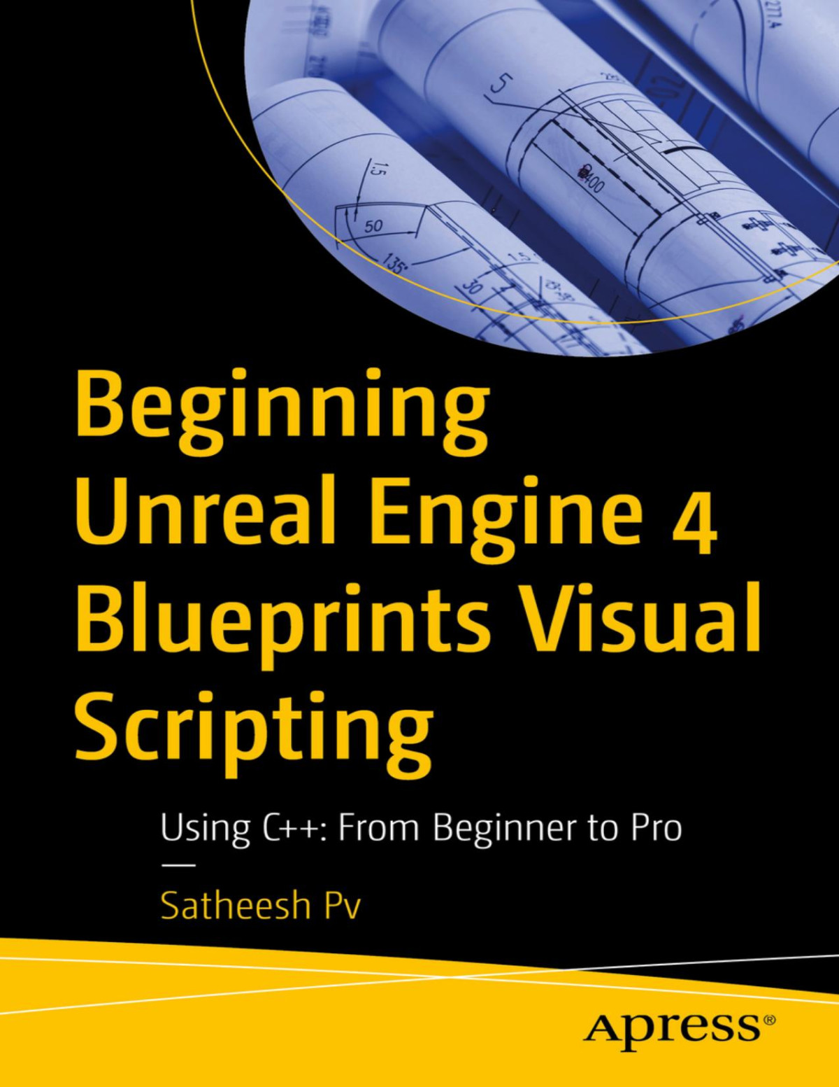 Beginning Unreal Engine 4 Blueprints Visual Scripting Using C From Beginner To Pro 1st Edition Satheesh Pv