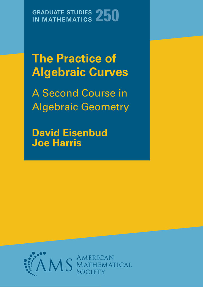 The Practice Of Algebraic Curves A Second Course In Algebraic Geometry 1st Edition David Eisenbud