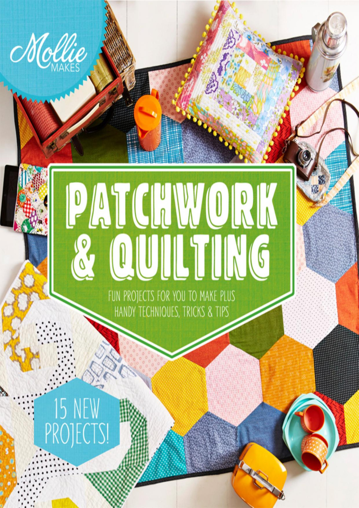 Mollie Makes Patchwork Quilting Mollie Makes