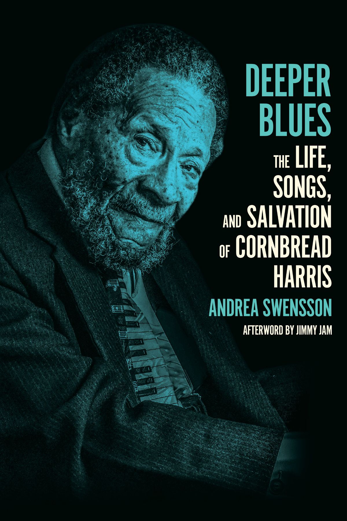 Deeper Blues The Life Songs And Salvation Of Cornbread Harris Andrea Swensson Jimmy Jam Harris