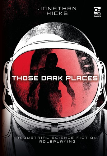 Those Dark Places Industrial Science Fiction Roleplaying Jonathan Hicks
