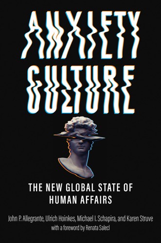 Anxiety Culture The New Global State Of Human Affairs John P Allegrante Author