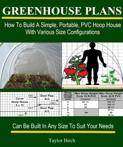 Greenhouse Plans How To Build A Simple Portable Pvc Hoop House With Various Size Configurations Taylor Birch